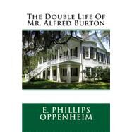The Double Life of Mr. Alfred Burton by Oppenheim, E. Phillips, 9781508476115