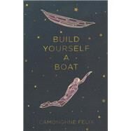 Build Yourself a Boat by Felix, Camonghne, 9781608466115