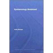 Epistemology Modalized by Becker; Kelly, 9780415956116