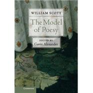 The Model of Poesy by William Scott , Edited by Gavin Alexander, 9780521196116