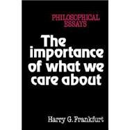 The Importance of What We Care About: Philosophical Essays by Harry G. Frankfurt, 9780521336116