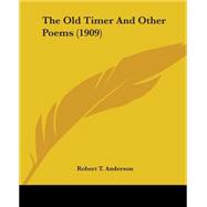 The Old Timer And Other Poems by Anderson, Robert T., 9780548786116