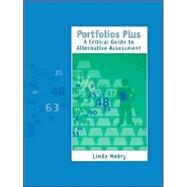 Portfolios Plus : A Critical Guide to Alternative Assessment by Linda Mabry, 9780803966116