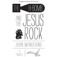 The H-Bomb and the Jesus Rock by Manderino, John, 9780897336116