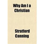 Why Am I a Christian by Canning, Stratford, 9781154496116