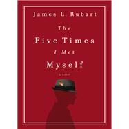 The Five Times I Met Myself by Rubart, James L., 9781401686116