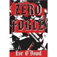 Zero Force by O'dowd, Eve, 9781502426116
