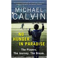 No Hunger in Paradise The Players. The Journey. The Dream by Calvin, Michael, 9781784756116