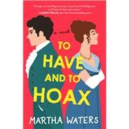 To Have and to Hoax A Novel by Waters, Martha, 9781982136116