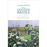 C. Day-Lewis: The Golden Bridle Selected Prose by Gelpi, Albert; O'Donoghue, Bernard, 9780198766117