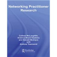 Networking Practitioner Research by McLaughlin, Colleen; Black-Hawkins, Kristine; Mcintyre, Donald; Townsend, Andrew, 9780203086117