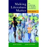 Making Literature Matter : An Anthology for Readers and Writers by John Schilb; John Clifford, 9780312436117