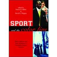 Sport and the Color Line: Black Athletes and Race Relations in Twentieth Century America by Miller,Patrick B., 9780415946117