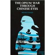 The Opium War Through Chinese Eyes. by Waley, Arthur, 9780804706117