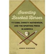 Inventing Baseball Heroes by Roessner, Amber, 9780807156117