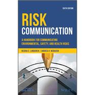 Risk Communication A Handbook for Communicating Environmental, Safety, and Health Risks by Lundgren, Regina E.; McMakin, Andrea H., 9781119456117