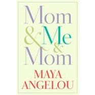 Mom & Me & Mom by ANGELOU, MAYA, 9781400066117