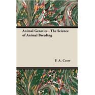 Animal Genetics: An Introduction To The Science of Animal Breeding by Crew, F. A. E., Ph.D., 9781406796117