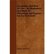 Our Bodies and How We Live: An Elementery Text- book of Physiology and Hygiene for Use in Schools by Blaisdell, Albert F., 9781444626117