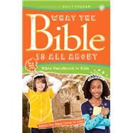 What the Bible Is All About Bible Handbook for Kids by Mears, Henrietta, Dr.; Blankenbaker, Frances; Graham, Billy, 9781496416117