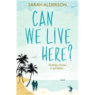 Can We Live Here? Finding a Home in Paradise by Alderson, Sarah, 9781910536117