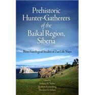 Prehistoric Hunter-Gatherers of the Baikal Region, Siberia: Bioarchaeological Studies of Past Life Ways by Weber, Andrzej W.; Katzenberg, M. Anne; Schurr, Theodore G., 9781934536117