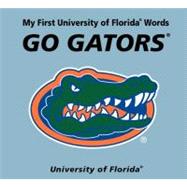 My First University of Florida Words Go Gators by Mcnamara, Connie, 9780062196118