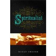 The Spiritualist A Novel by CHANCE, MEGAN, 9780307406118