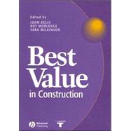 Best Value in Construction by Kelly, John; Morledge, Roy; Wilkinson, Sara J., 9780632056118