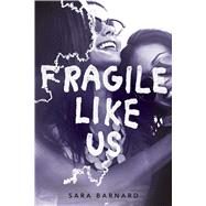 Fragile Like Us by Barnard, Sara, 9781481486118