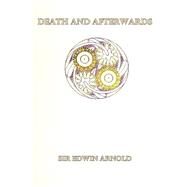 Death and Afterwards by Arnold, Edwin, Sir, 9781523366118