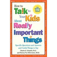 How to Talk to Your Kids About Really Important Things Specific Questions and Answers and Useful Things to Say by Schaefer, Charles E.; DiGeronimo, Theresa Foy, 9781555426118