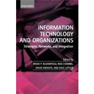 Information Technology and Organizations Strategies, Networks, and Integration by Bloomfield, Brian P.; Coombs, Rod; Knights, David; Littler, Dale, 9780198296119
