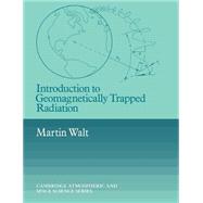 Introduction to Geomagnetically Trapped Radiation by Martin Walt, 9780521616119