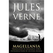 Magellania by Verne, Jules; Ivry, Benjamin; Dumas, Olivier, 9780803246119