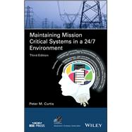 Maintaining Mission Critical Systems in a 24/7 Environment by Curtis, Peter M., 9781119506119