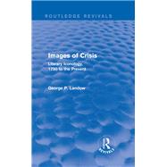 Images of Crisis (Routledge Revivals): Literary Iconology, 1750 to the Present by Landow; George P., 9781138796119