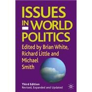 Issues in World Politics, Third Edition by White, Brian; Smith, Michael; Little, Richard, 9781403946119