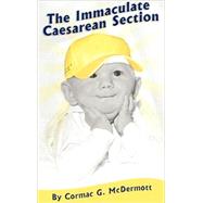 The Immaculate Caesarean Section by Mcdermott, Cormac G., 9781425106119