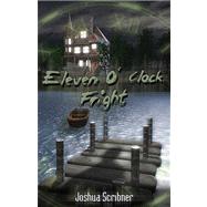 Eleven O'clock Fright by Scribner, Joshua, 9781932606119