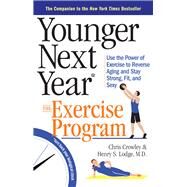 Younger Next Year: The Exercise Program Use the Power of Exercise to Reverse Aging and Stay Strong, Fit, and Sexy by Crowley, Chris; Lodge, Henry S.; Fabrocini, Bill, 9780761186120