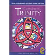 Transformed by the Trinity: Living in the Fullness of the Father, Son, and Holy Spirit by Jegen, Carol Frances, 9780829426120