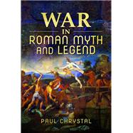 War in Roman Myth and Legend by Chrystal, Paul, 9781526766120