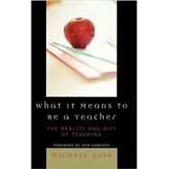What it Means to Be a Teacher The Reality and Gift of Teaching by Gose, Michael; Cameron, Don, 9781578866120
