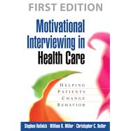 Motivational Interviewing in Health Care Helping Patients Change Behavior by Rollnick, Stephen; Miller, William R.; Butler, Christopher C., 9781593856120