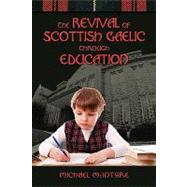 The Revival of Scottish Gaelic Through Education by McIntyre, Michael, 9781604976120