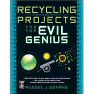Recycling Projects for the Evil Genius by Gehrke, Russel, 9780071736121