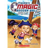 Frankie's Magic Soccer Ball #1: Frankie vs. the Pirate Pillagers by Lampard, Frank, 9780545666121