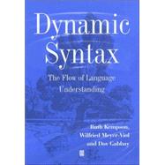 Dynamic Syntax The Flow of Language Understanding by Kempson, Ruth; Meyer-Viol, Wilfried; Gabbay, Dov M., 9780631176121