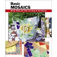 Basic Mosaics All the Skills and Tools You Need to Get Started by Landrum, Sherrye; Webb, Martin, 9780811736121